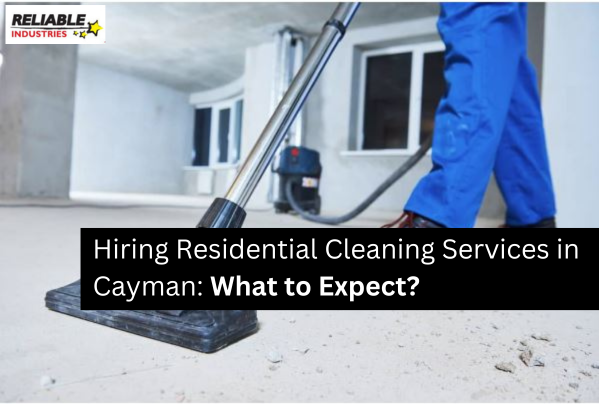 Hiring Residential Cleaning Services in Cayman: What to Expect?