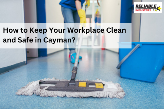 How to Keep Your Workplace Clean and Safe in Cayman?